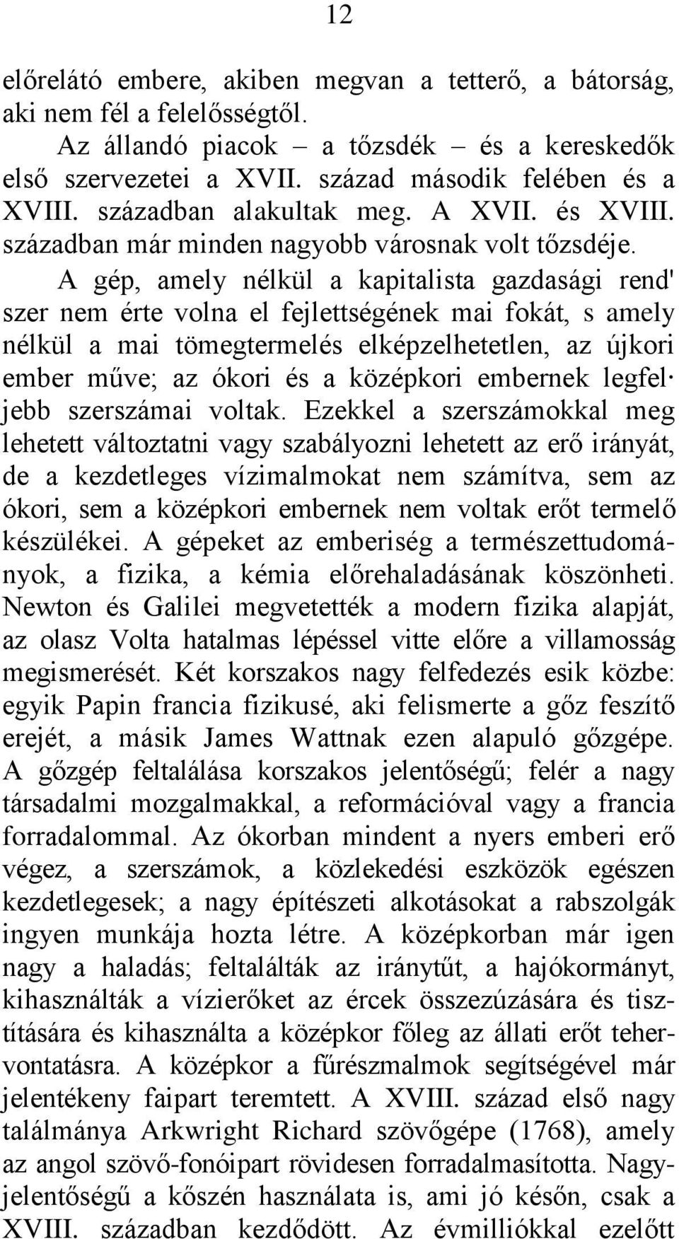 A gép, amely nélkül a kapitalista gazdasági rend' szer nem érte volna el fejlettségének mai fokát, s amely nélkül a mai tömegtermelés elképzelhetetlen, az újkori ember műve; az ókori és a középkori