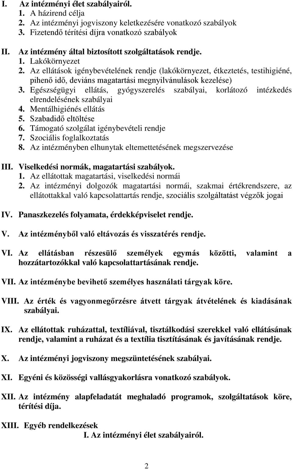 Az ellátások igénybevételének rendje (lakókörnyezet, étkeztetés, testihigiéné, pihenő idő, deviáns magatartási megnyilvánulások kezelése) 3.