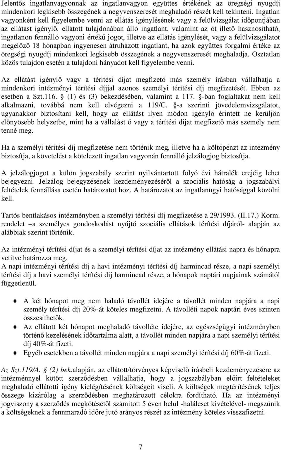 ingatlanon fennálló vagyoni értékű jogot, illetve az ellátás igénylését, vagy a felülvizsgálatot megelőző 18 hónapban ingyenesen átruházott ingatlant, ha azok együttes forgalmi értéke az öregségi