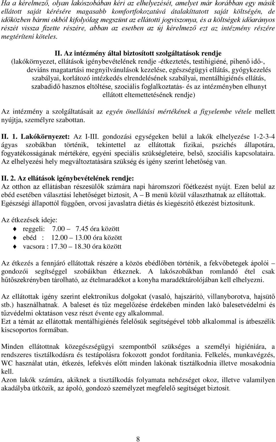 Az intézmény által biztosított szolgáltatások rendje (lakókörnyezet, ellátások igénybevételének rendje -étkeztetés, testihigiéné, pihenő idő-, deviáns magatartási megnyilvánulások kezelése,