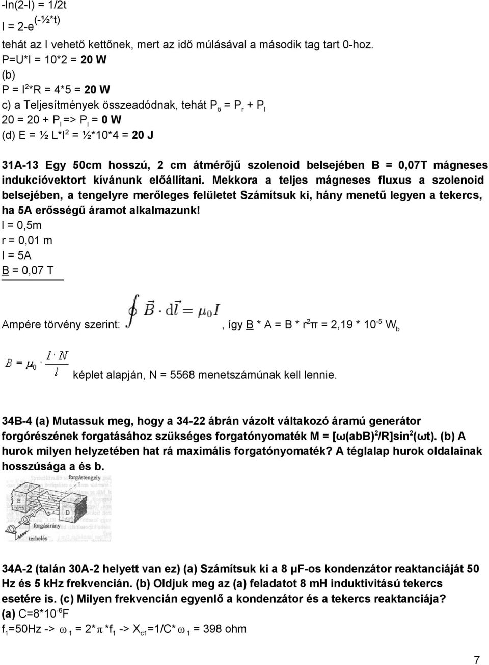 átmérőjű szolenoid belsejében B = 0,07T mágneses indukcióvektort kívánunk előállítani.