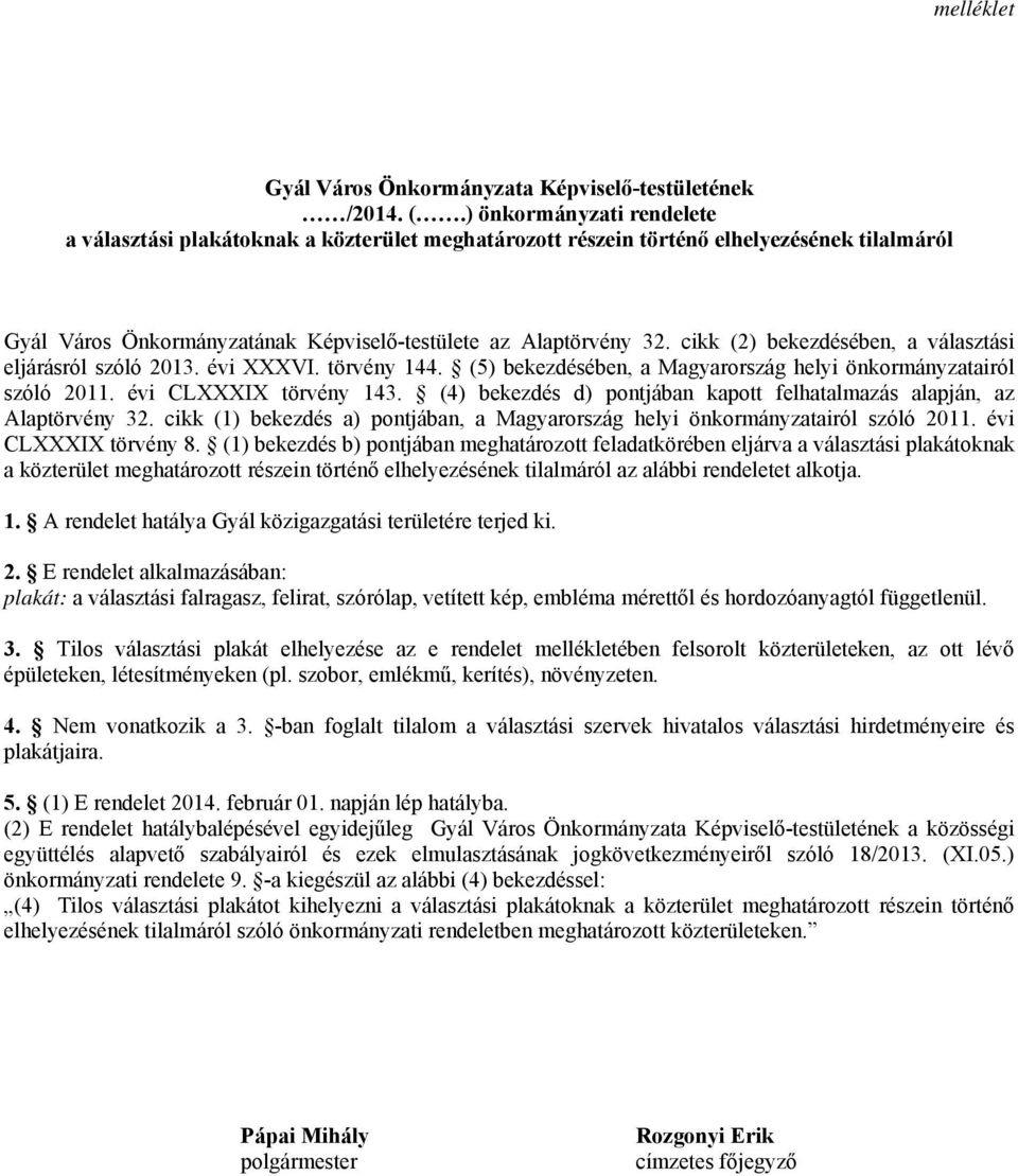 cikk (2) bekezdésében, a választási eljárásról szóló 2013. évi XXXVI. törvény 144. (5) bekezdésében, a Magyarország helyi önkormányzatairól szóló 2011. évi CLXXXIX törvény 143.