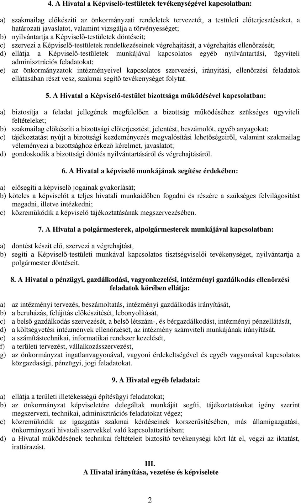 Képviselő-testületek munkájával kapcsolatos egyéb nyilvántartási, ügyviteli adminisztrációs feladatokat; e) az önkormányzatok intézményeivel kapcsolatos szervezési, irányítási, ellenőrzési feladatok