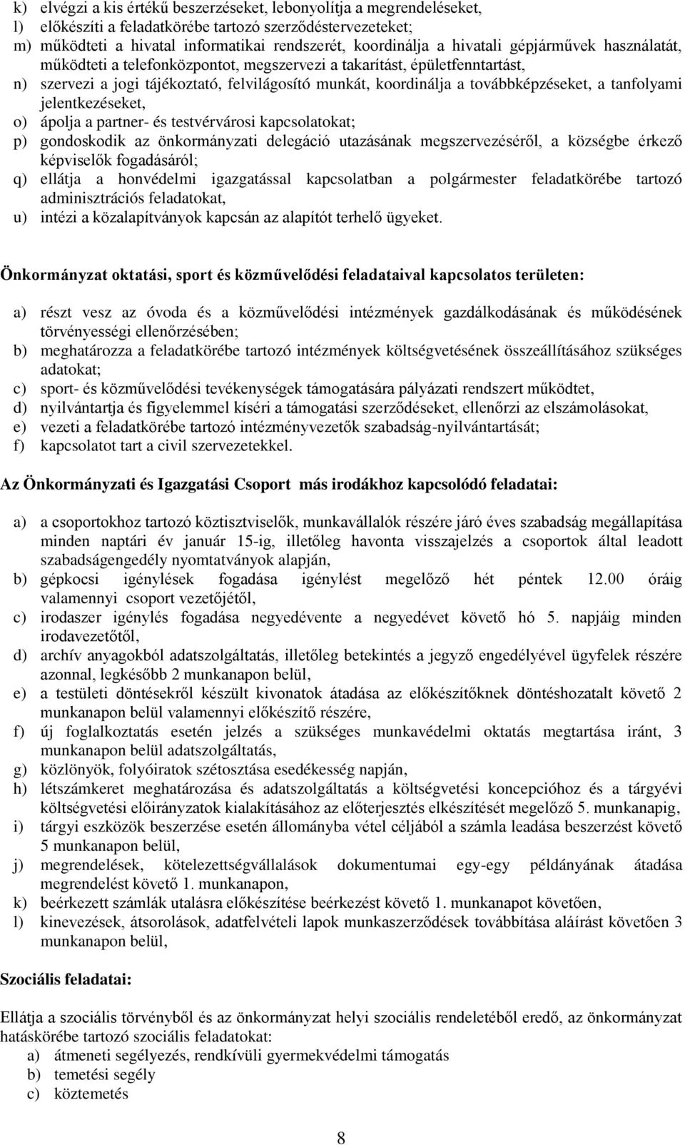 tanfolyami jelentkezéseket, o) ápolja a partner- és testvérvárosi kapcsolatokat; p) gondoskodik az önkormányzati delegáció utazásának megszervezéséről, a községbe érkező képviselők fogadásáról; q)