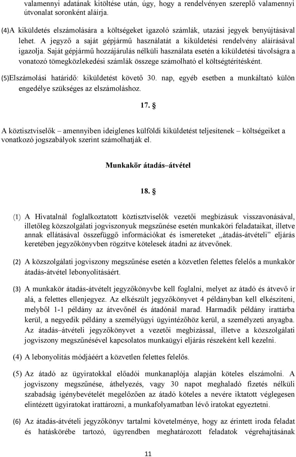 Saját gépjármű hozzájárulás nélküli használata esetén a kiküldetési távolságra a vonatozó tömegközlekedési számlák összege számolható el költségtérítésként.