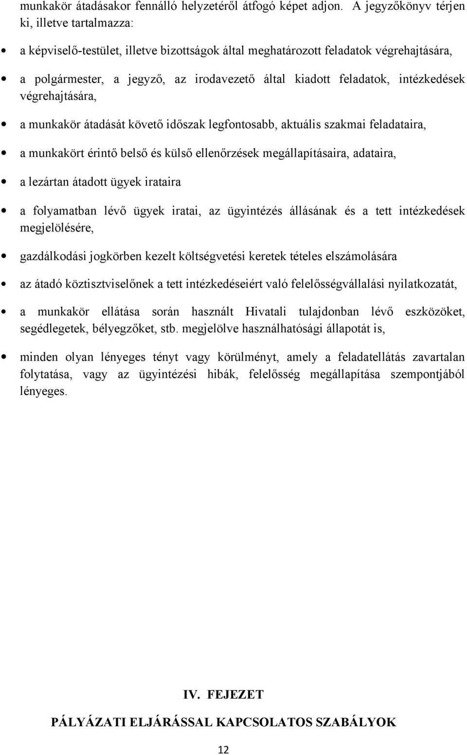 intézkedések végrehajtására, a munkakör átadását követő időszak legfontosabb, aktuális szakmai feladataira, a munkakört érintő belső és külső ellenőrzések megállapításaira, adataira, a lezártan