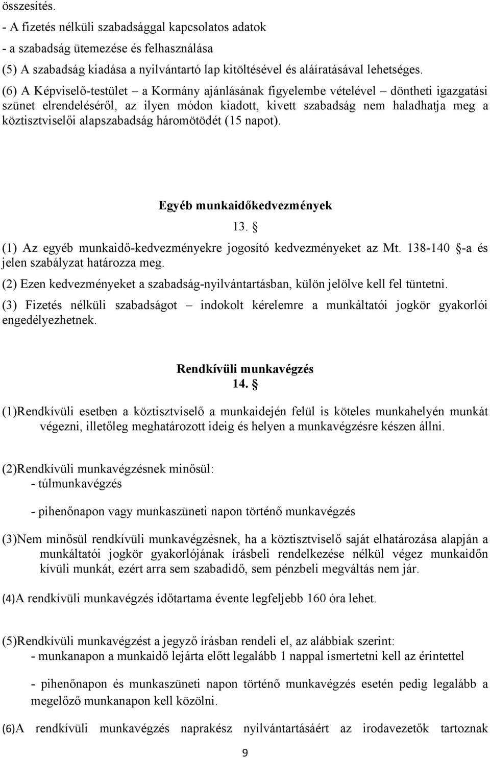 alapszabadság háromötödét (15 napot). Egyéb munkaidőkedvezmények 13. (1) Az egyéb munkaidő-kedvezményekre jogosító kedvezményeket az Mt. 138-140 -a és jelen szabályzat határozza meg.