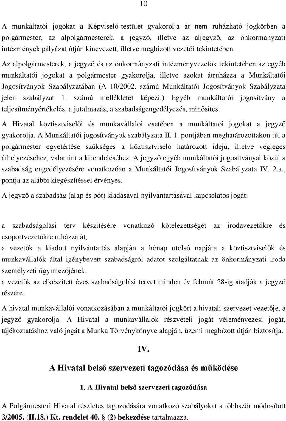 Az alpolgármesterek, a jegyző és az önkormányzati intézményvezetők tekintetében az egyéb munkáltatói jogokat a polgármester gyakorolja, illetve azokat átruházza a Munkáltatói Jogosítványok