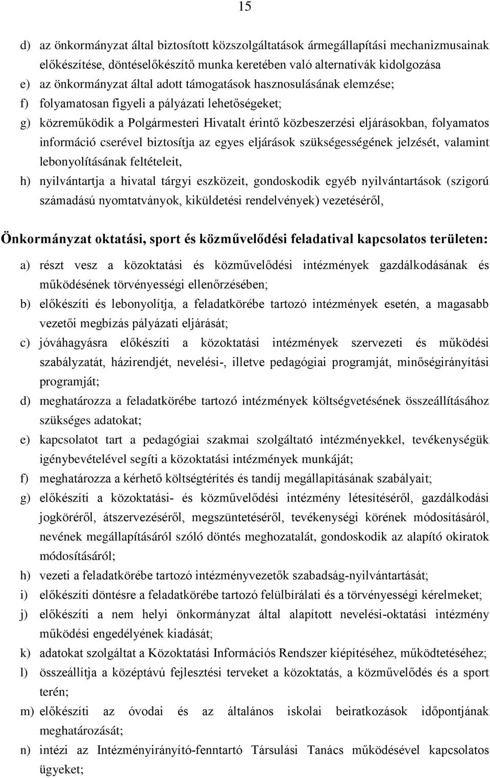 biztosítja az egyes eljárások szükségességének jelzését, valamint lebonyolításának feltételeit, h) nyilvántartja a hivatal tárgyi eszközeit, gondoskodik egyéb nyilvántartások (szigorú számadású