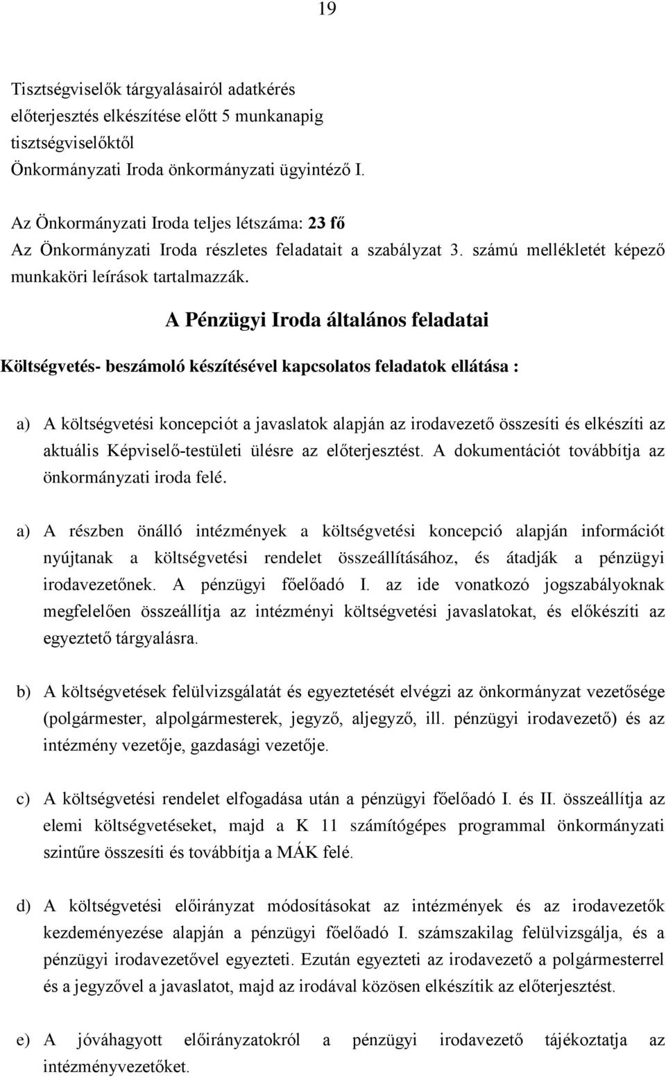 A Pénzügyi Iroda általános feladatai Költségvetés- beszámoló készítésével kapcsolatos feladatok ellátása : a) A költségvetési koncepciót a javaslatok alapján az irodavezető összesíti és elkészíti az