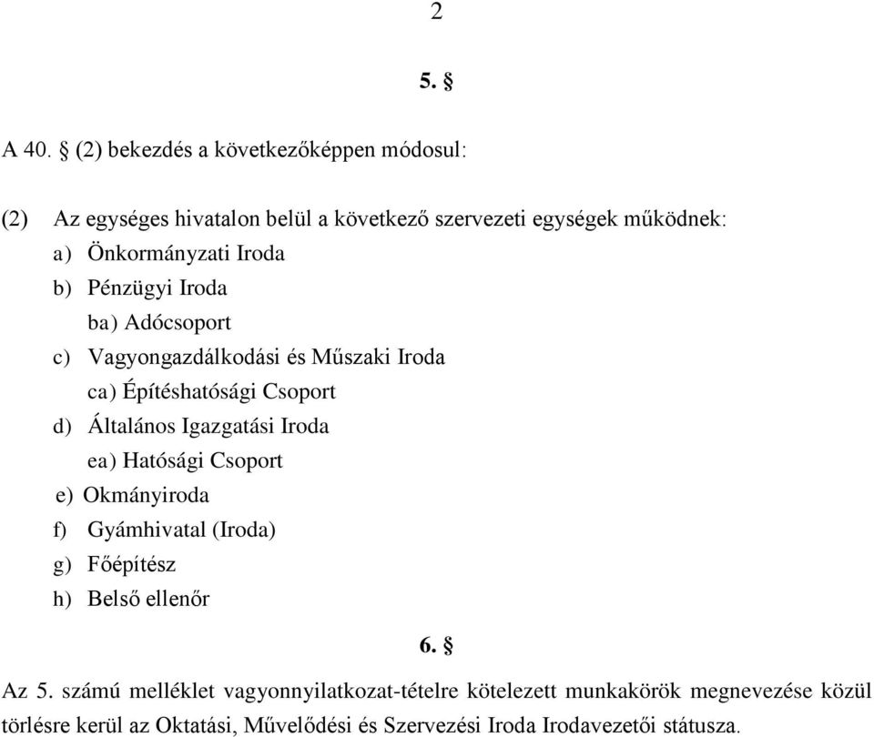 Iroda b) Pénzügyi Iroda ba) Adócsoport c) Vagyongazdálkodási és Műszaki Iroda ca) Építéshatósági Csoport d) Általános Igazgatási Iroda