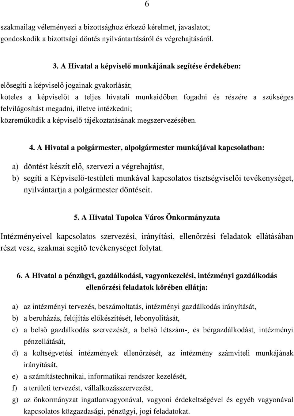 megadni, illetve intézkedni; közreműködik a képviselő tájékoztatásának megszervezésében. 4.