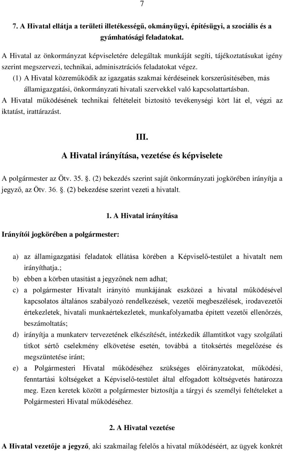 (1) A Hivatal közreműködik az igazgatás szakmai kérdéseinek korszerűsítésében, más államigazgatási, önkormányzati hivatali szervekkel való kapcsolattartásban.