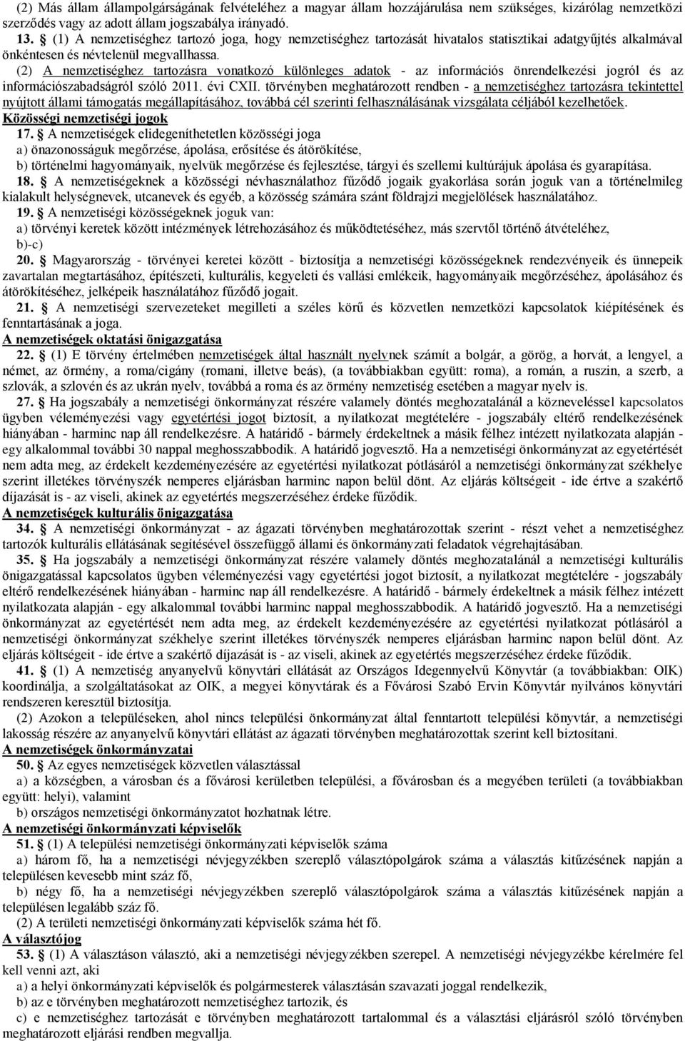 (2) A nemzetiséghez tartozásra vonatkozó különleges adatok - az információs önrendelkezési jogról és az információszabadságról szóló 2011. évi CXII.