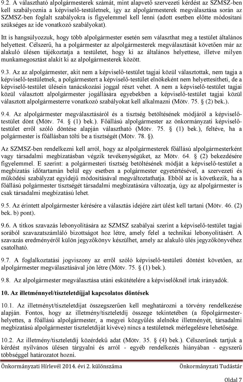 Itt is hangsúlyozzuk, hogy több alpolgármester esetén sem választhat meg a testület általános helyettest.