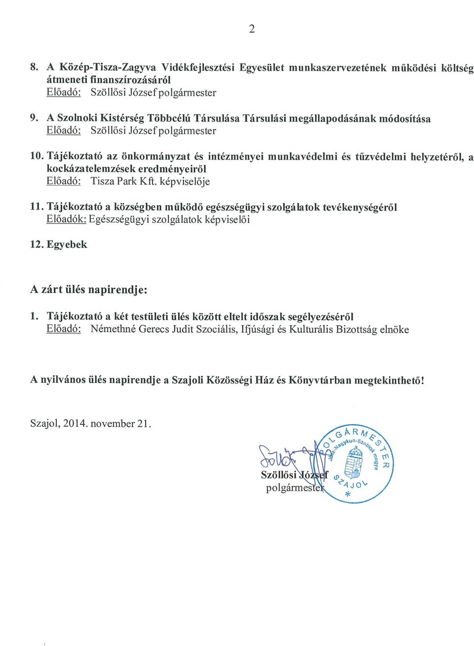 Tájékoztató az önkormányzat és intézményei munkavédelmi és tűzvédelmi helyzetéről, a kockázatelemzések eredményeiről Előadó: Tisza Park K1~. képviselője 11.