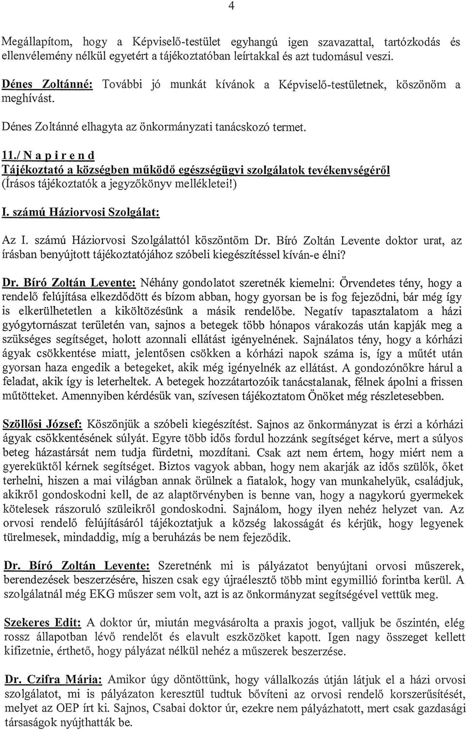 /N a p i r e n d Tájékoztató a közsé~ben működő e2észsé~ü~vi szo1~á1atok tevékenységéről (Irásos tájékoztatók a jegyzőkönyv inellékletei!) I. számú Háziorvosi Szol2álat: Az I.