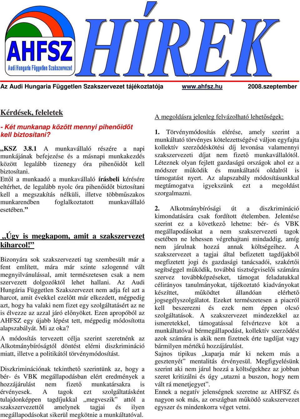 1 A munkavállaló részére a napi munkájának befejezése és a másnapi munkakezdés között legalább tizenegy óra pihenıidıt kell biztosítani.