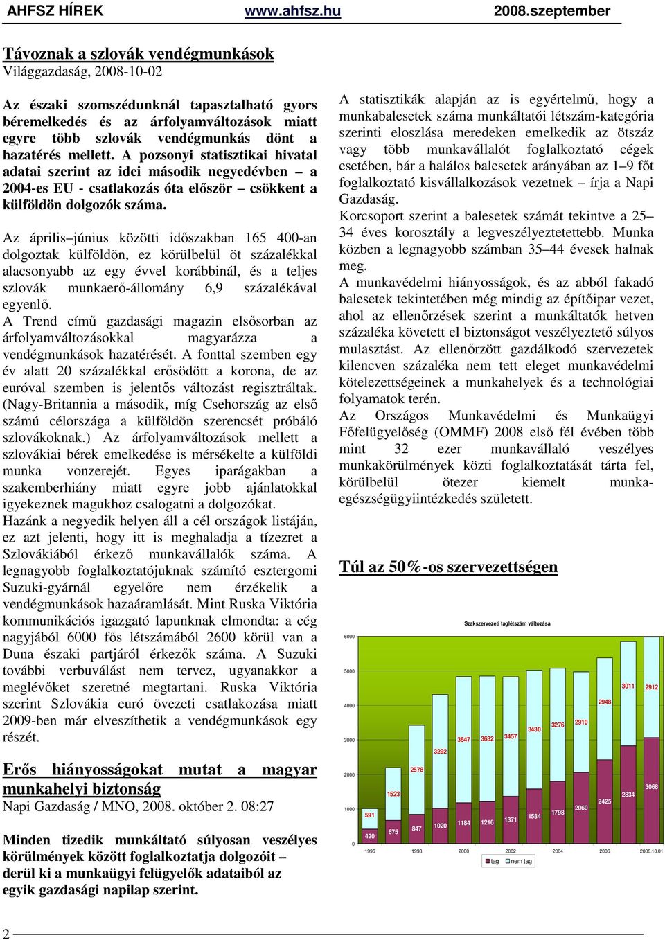 hazatérés mellett. A pozsonyi statisztikai hivatal adatai szerint az idei második negyedévben a 2004-es EU - csatlakozás óta elıször csökkent a külföldön dolgozók száma.