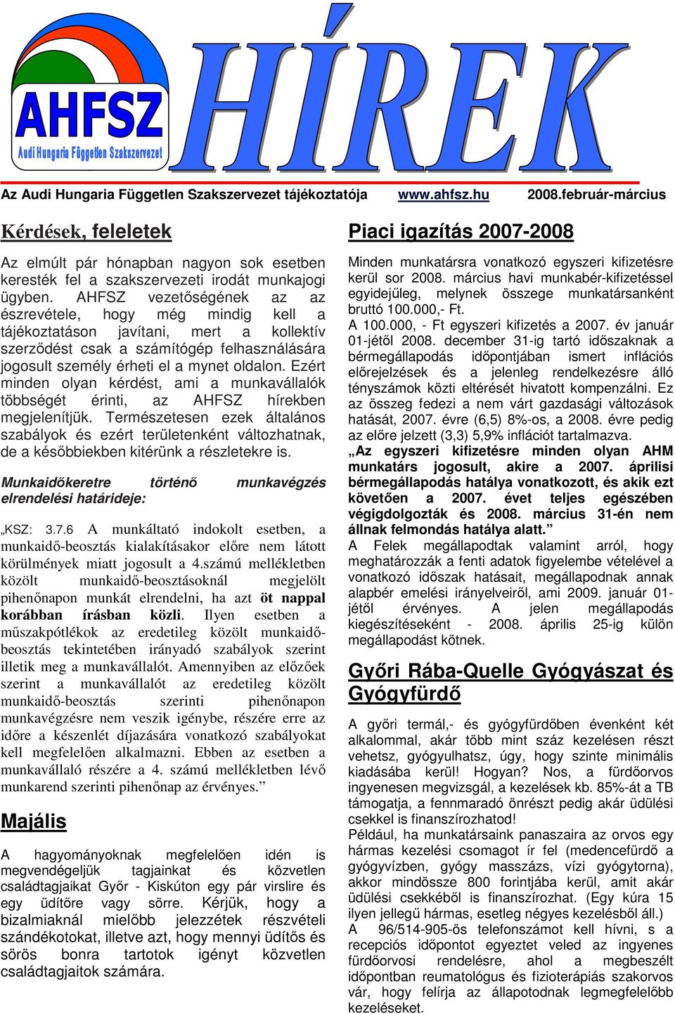 AHFSZ vezetıségének az az észrevétele, hogy még mindig kell a tájékoztatáson javítani, mert a kollektív szerzıdést csak a számítógép felhasználására jogosult személy érheti el a mynet oldalon.