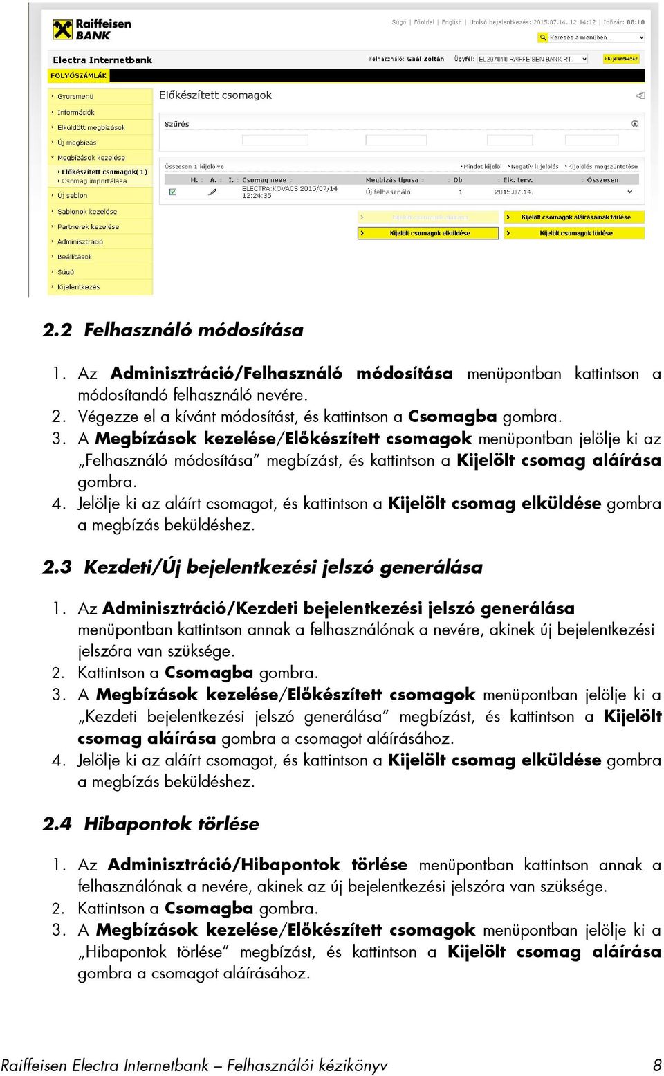 Jelölje ki az aláírt csomagot, és kattintson a Kijelölt csomag elküldése gombra a megbízás beküldéshez. 2.3 Kezdeti/Új bejelentkezési jelszó generálása 1.