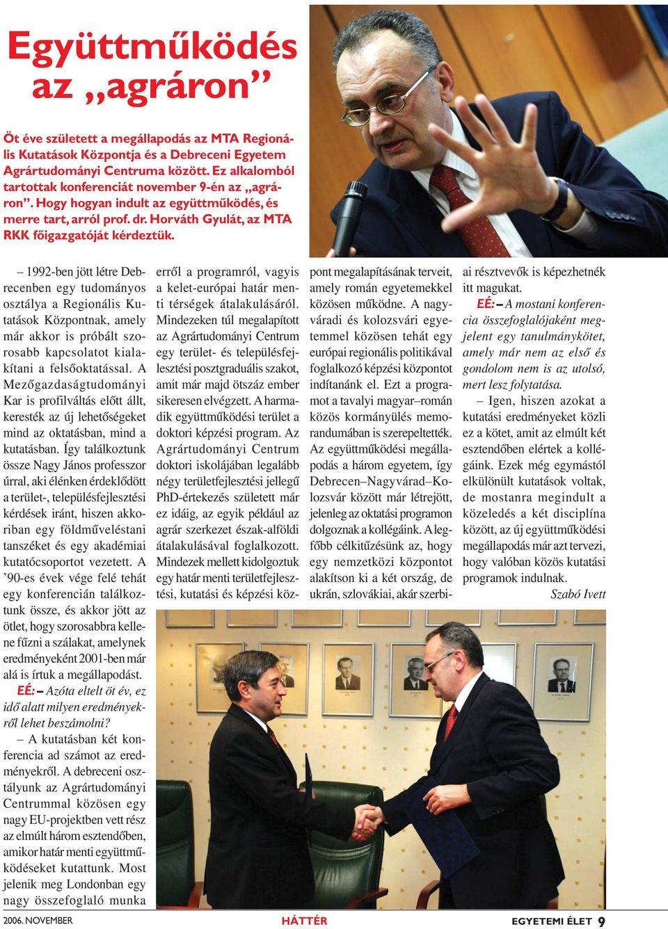 1992-ben jött létre Debrecenben egy tudományos osztálya a Regionális Kutatások Központnak, amely már akkor is próbált szorosabb kapcsolatot kialakítani a felsőoktatással.