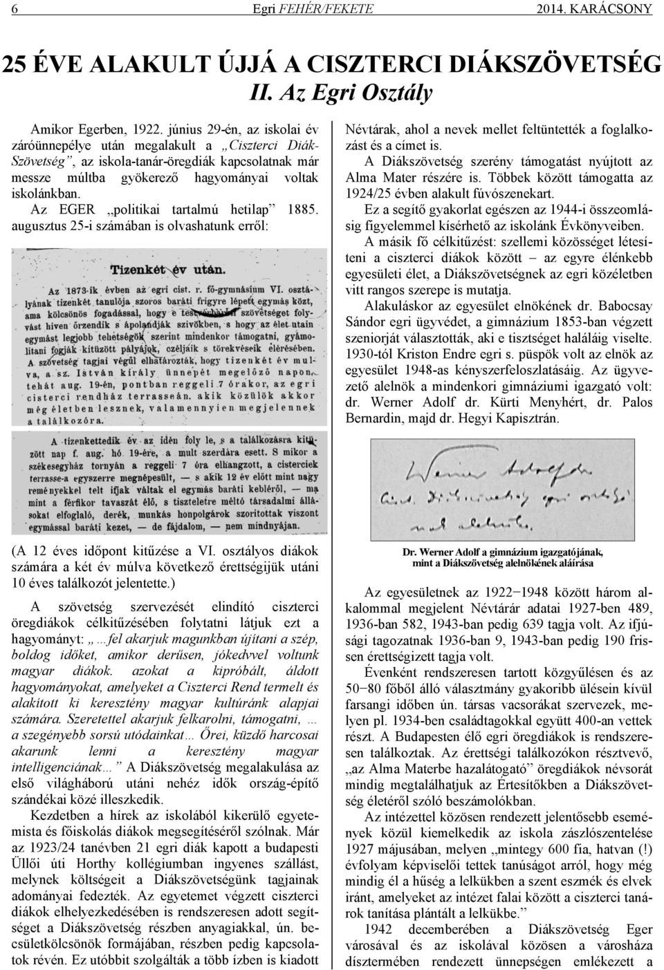 Az EGER politikai tartalmú hetilap 1885. augusztus 25-i számában is olvashatunk erről: Névtárak, ahol a nevek mellet feltüntették a foglalkozást és a címet is.