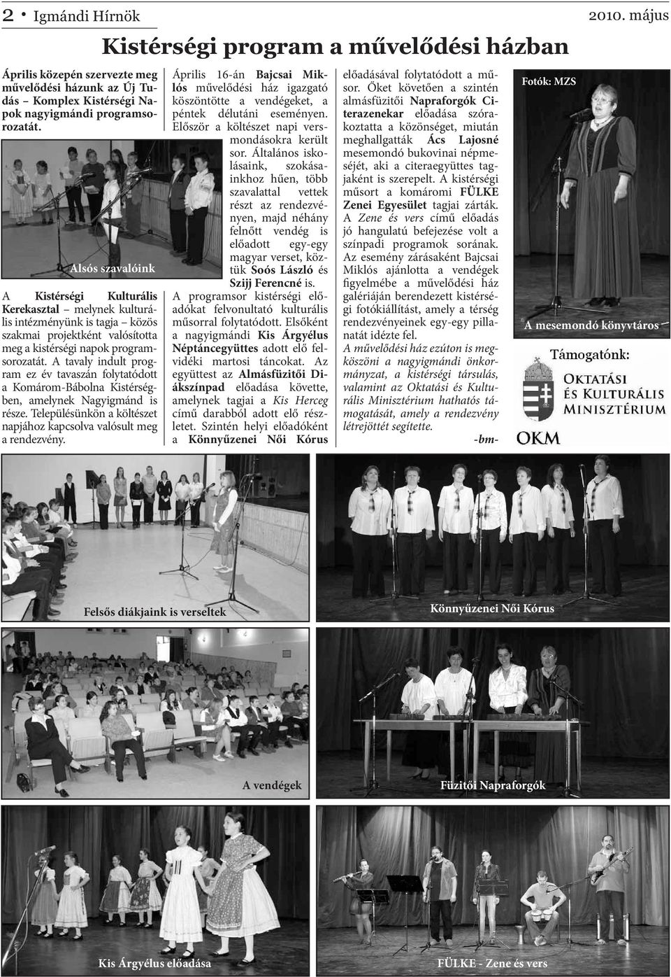 A tavaly indult program ez év tavaszán folytatódott a Komárom-Bábolna Kistérségben, amelynek Nagyigmánd is része. Településünkön a költészet napjához kapcsolva valósult meg a rendezvény.
