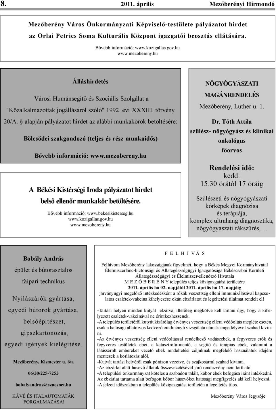 alapján pályázatot hirdet az alábbi munkakörök betöltésére: Bölcsödei szakgondozó (teljes és rész munkaidős) Bővebb információ: www.mezobereny.