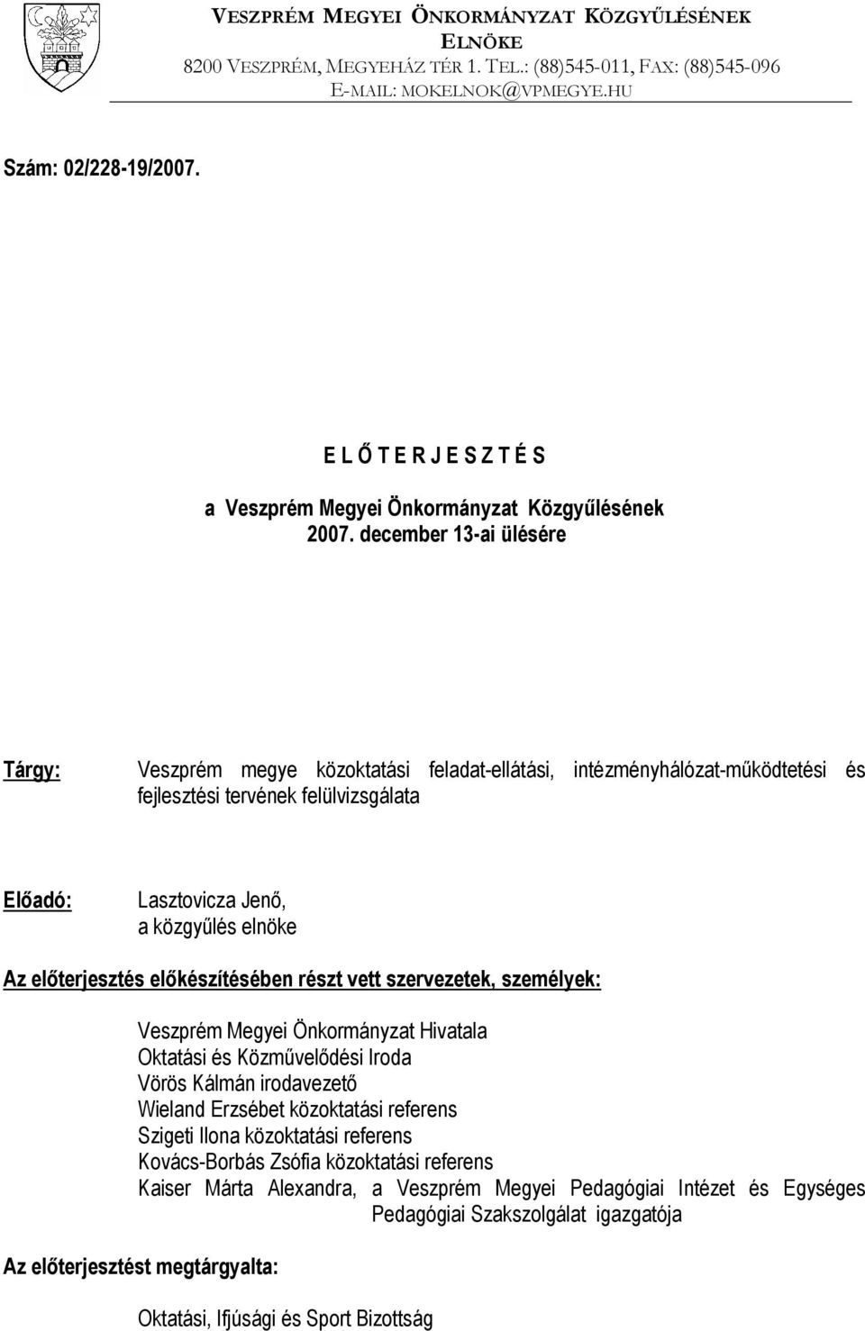 december 13-ai ülésére Tárgy: Veszprém megye közoktatási feladat-ellátási, intézményhálózat-működtetési és fejlesztési tervének felülvizsgálata Előadó: Lasztovicza Jenő, a közgyűlés elnöke Az