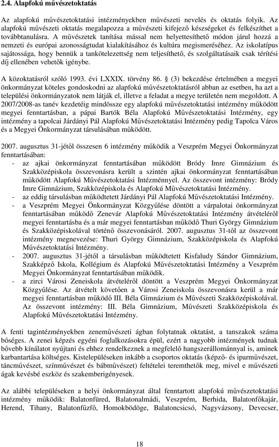 A művészetek tanítása mással nem helyettesíthető módon járul hozzá a nemzeti és európai azonosságtudat kialakításához és kultúra megismeréséhez.