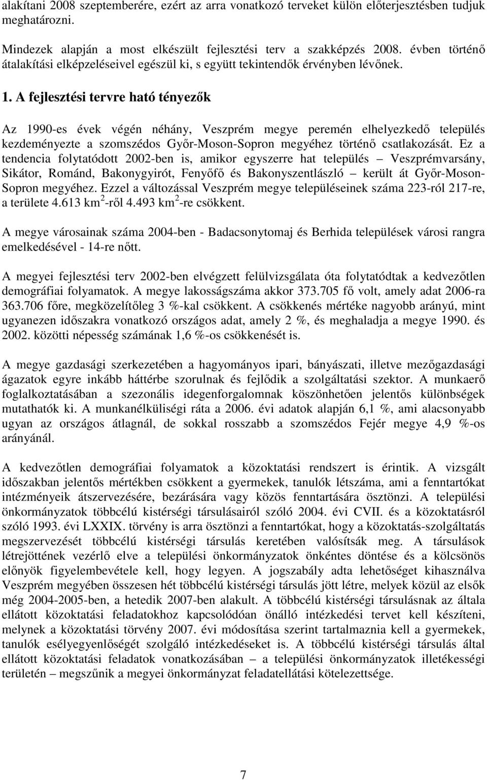 A fejlesztési tervre ható tényezők Az 1990-es évek végén néhány, Veszprém megye peremén elhelyezkedő település kezdeményezte a szomszédos Győr-Moson-Sopron megyéhez történő csatlakozását.