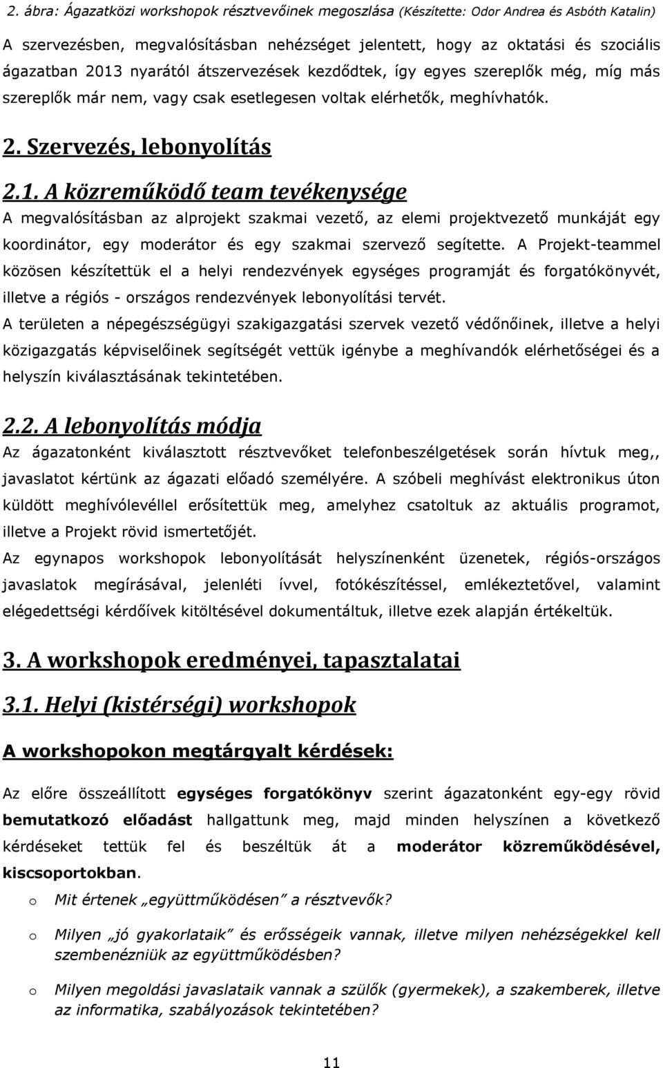 A közreműködő team tevékenysége A megvalósításban az alprjekt szakmai vezető, az elemi prjektvezető munkáját egy krdinátr, egy mderátr és egy szakmai szervező segítette.