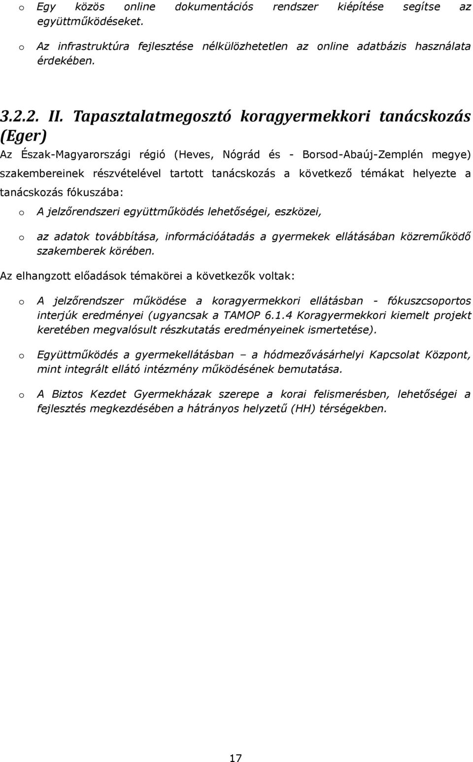 helyezte a tanácskzás fókuszába: A jelzőrendszeri együttműködés lehetőségei, eszközei, az adatk tvábbítása, infrmációátadás a gyermekek ellátásában közreműködő szakemberek körében.