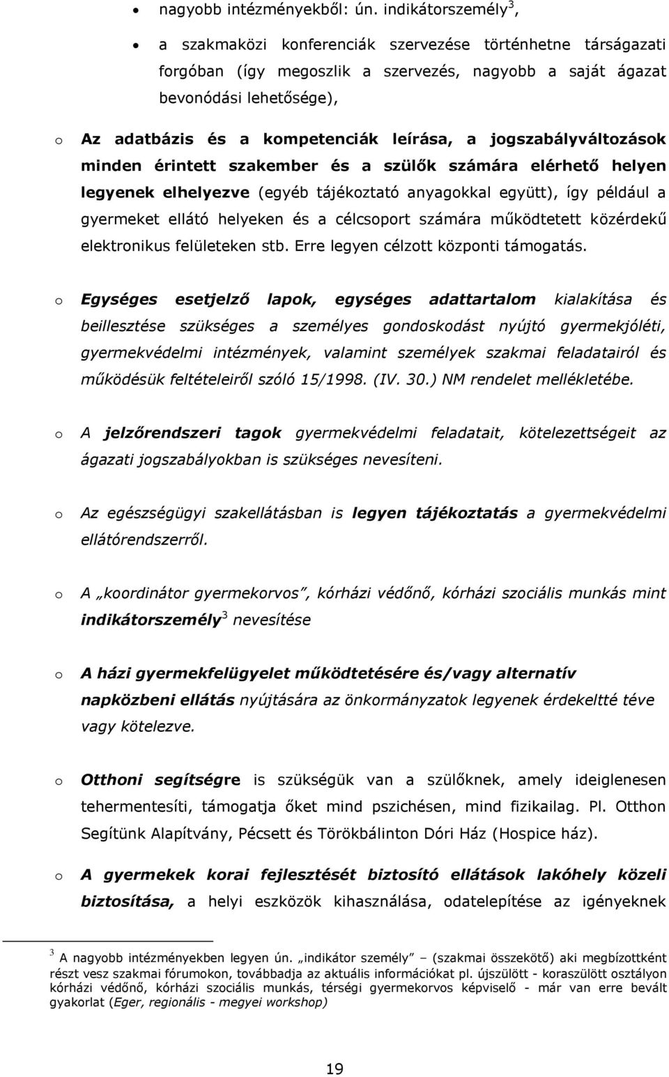 jgszabályváltzásk minden érintett szakember és a szülők számára elérhető helyen legyenek elhelyezve (egyéb tájékztató anyagkkal együtt), így például a gyermeket ellátó helyeken és a célcsprt számára