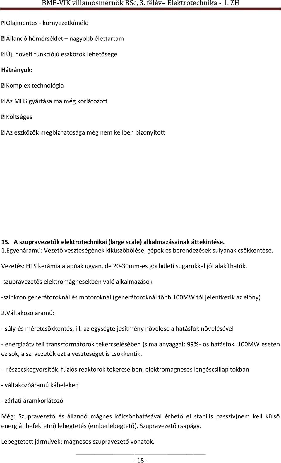 Vezetés: HTS kerámia alapúak ugyan, de 20-30mm-es görbületi sugarukkal jól alakíthatók.