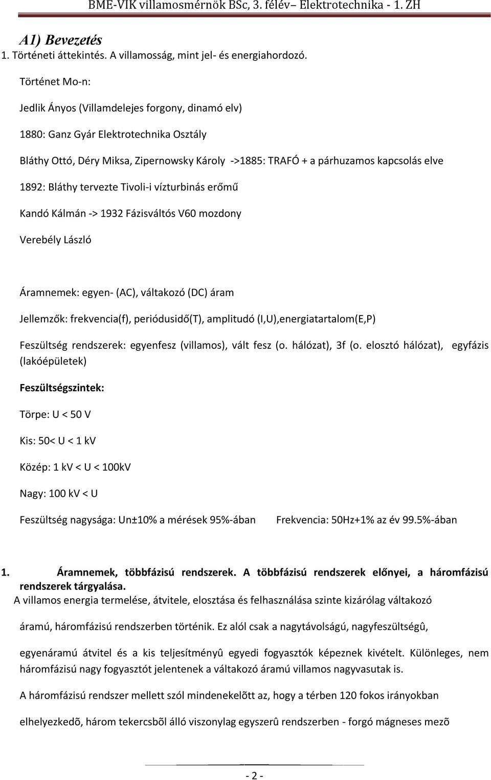 Bláthy tervezte Tivoli-i vízturbinás erőmű Kandó Kálmán -> 1932 Fázisváltós V60 mozdony Verebély László Áramnemek: egyen- (AC), váltakozó (DC) áram Jellemzők: frekvencia(f), periódusidő(t), amplitudó