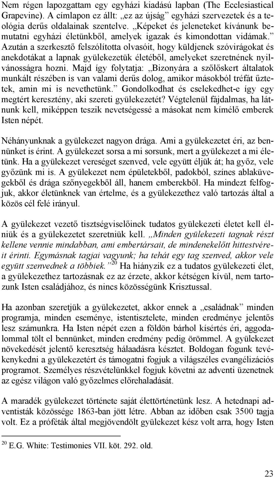 Azután a szerkesztő felszólította olvasóit, hogy küldjenek szóvirágokat és anekdotákat a lapnak gyülekezetük életéből, amelyeket szeretnének nyilvánosságra hozni.