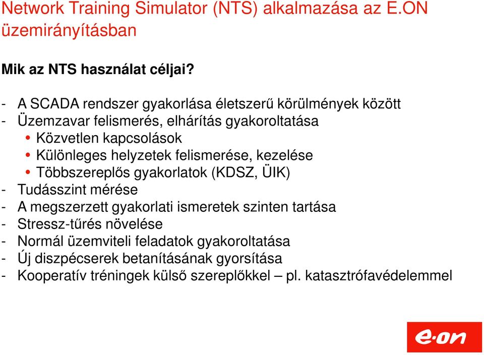 helyzetek felismerése, kezelése Többszereplős gyakorlatok (KDSZ, ÜIK) - Tudásszint mérése - A megszerzett gyakorlati ismeretek szinten