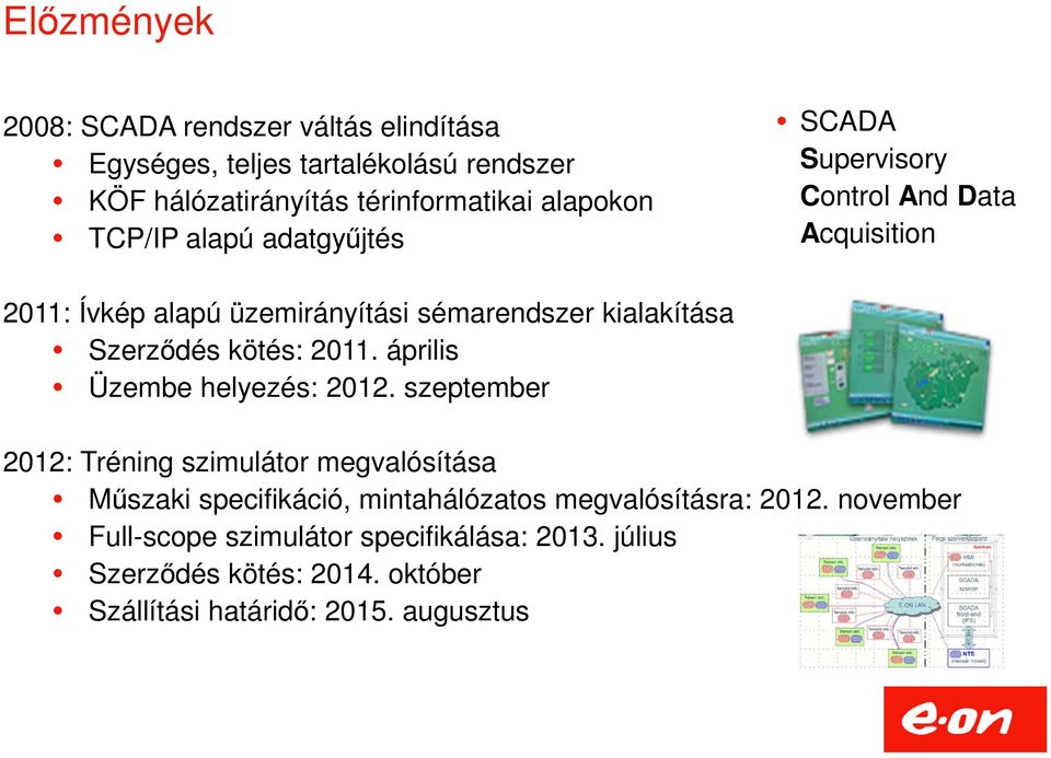 Szerződés kötés: 2011. április Üzembe helyezés: 2012.