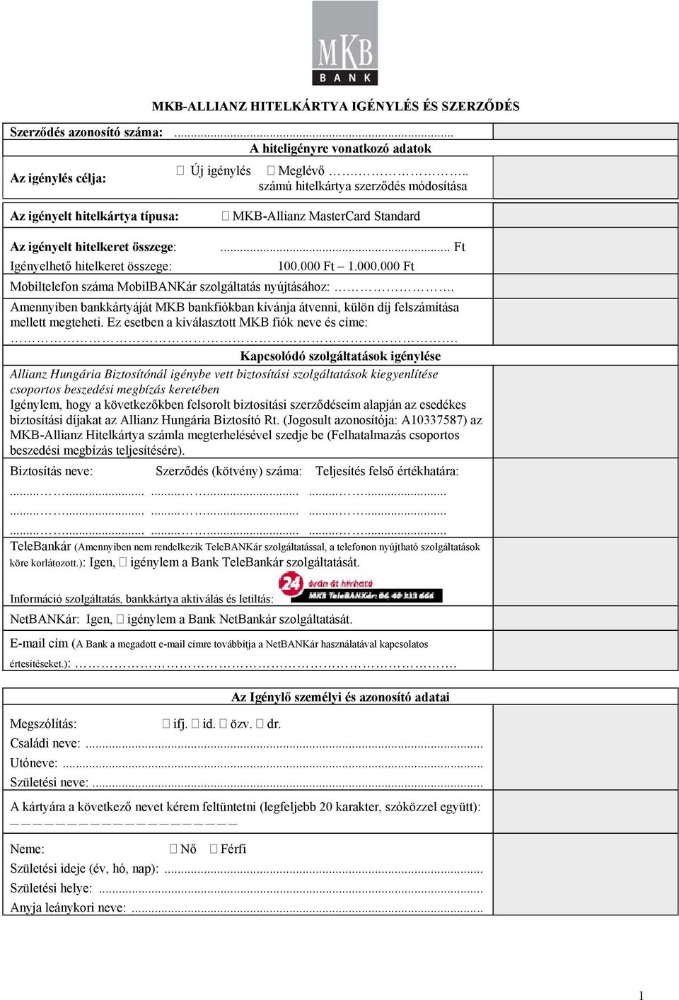 Ft 1.000.000 Ft Mobiltelefon száma MobilBANKár szolgáltatás nyújtásához:. Amennyiben bankkártyáját MKB bankfiókban kívánja átvenni, külön díj felszámítása mellett megteheti.