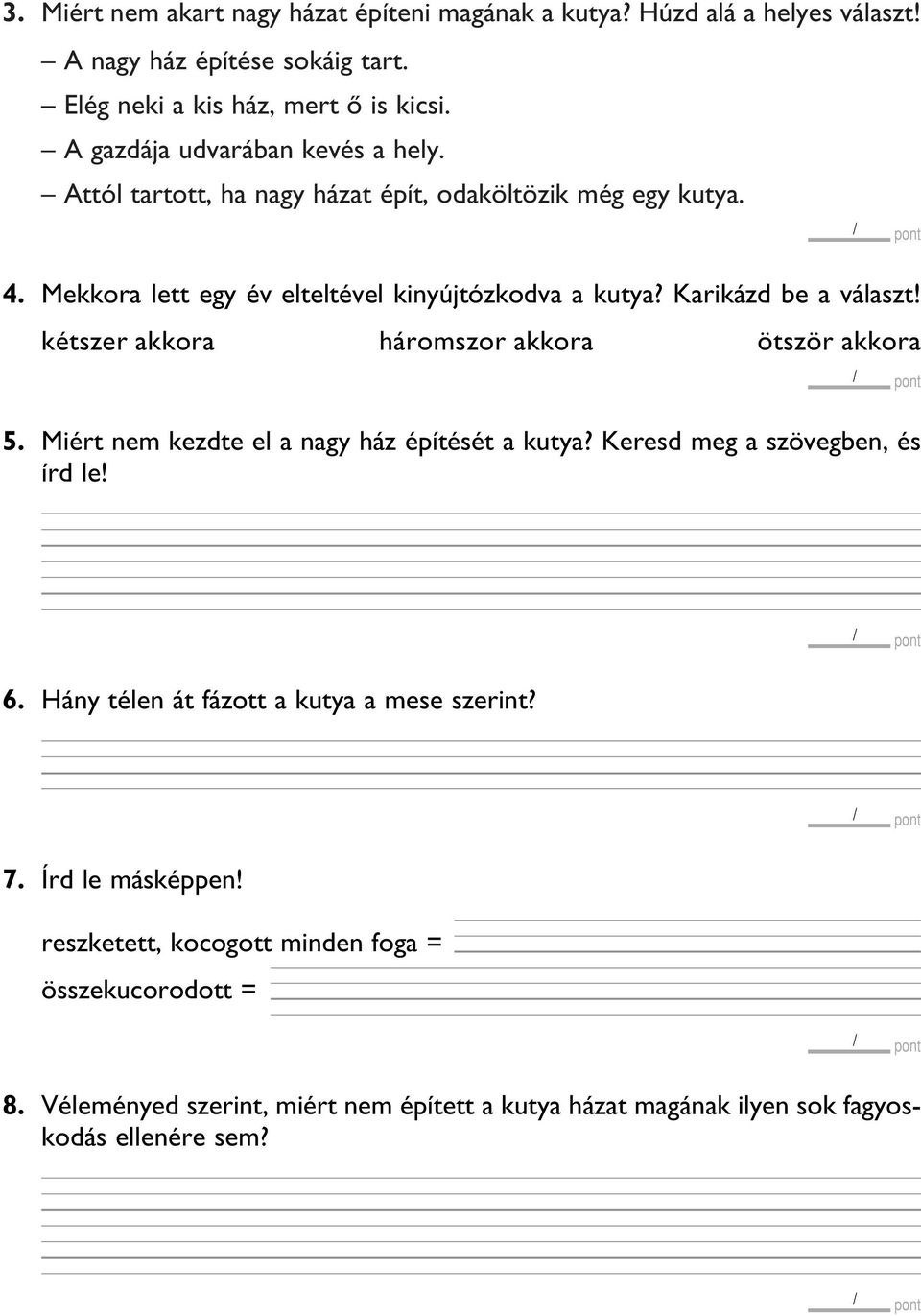 Karikázd be a választ! kétszer akkora háromszor akkora ötször akkora 5. Miért nem kezdte el a nagy ház építését a kutya? Keresd meg a szövegben, és írd le! 6.