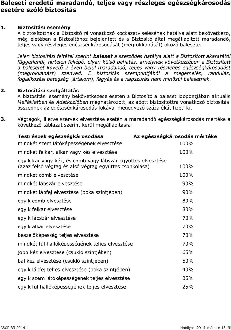 teljes vagy részleges egészségkárosodását (megrokkanását) okozó balesete.