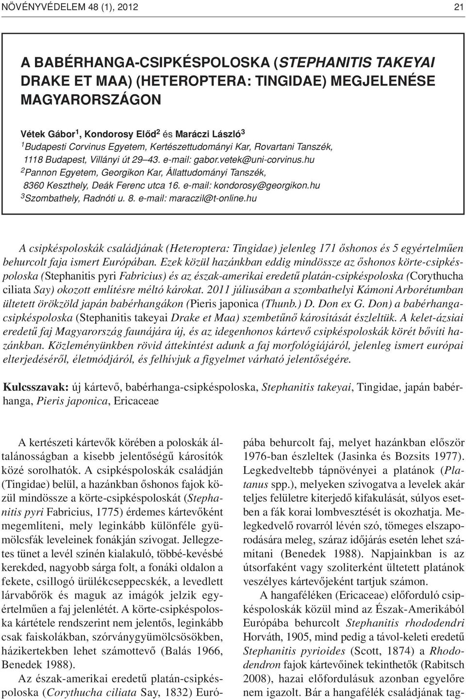 hu 2 Pannon Egyetem, Georgikon Kar, Állattudományi Tanszék, 8360 Keszthely, Deák Ferenc utca 16. e-mail: kondorosy@georgikon.hu 3 Szombathely, Radnóti u. 8. e-mail: maraczil@t-online.