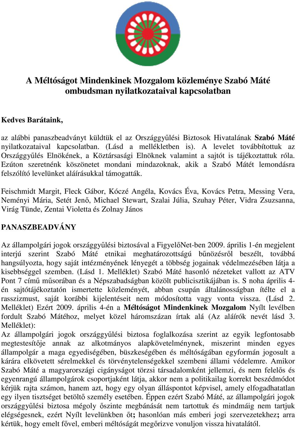 Ezúton szeretnénk köszönetet mondani mindazoknak, akik a Szabó Mátét lemondásra felszólító levelünket aláírásukkal támogatták.