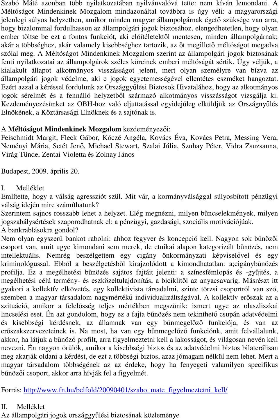 fordulhasson az állampolgári jogok biztosához, elengedhetetlen, hogy olyan ember töltse be ezt a fontos funkciót, aki előítéletektől mentesen, minden állampolgárnak; akár a többséghez, akár valamely