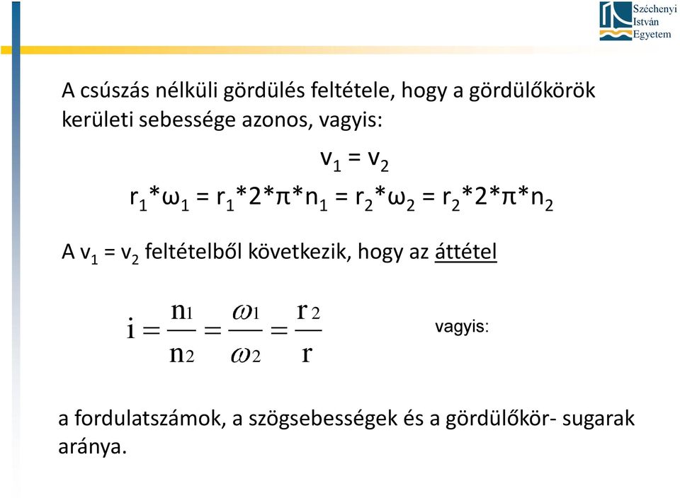 2 *2*π*n 2 A v 1 = v 2 feltételből következik, hogy az áttétel i n n 1 2 1