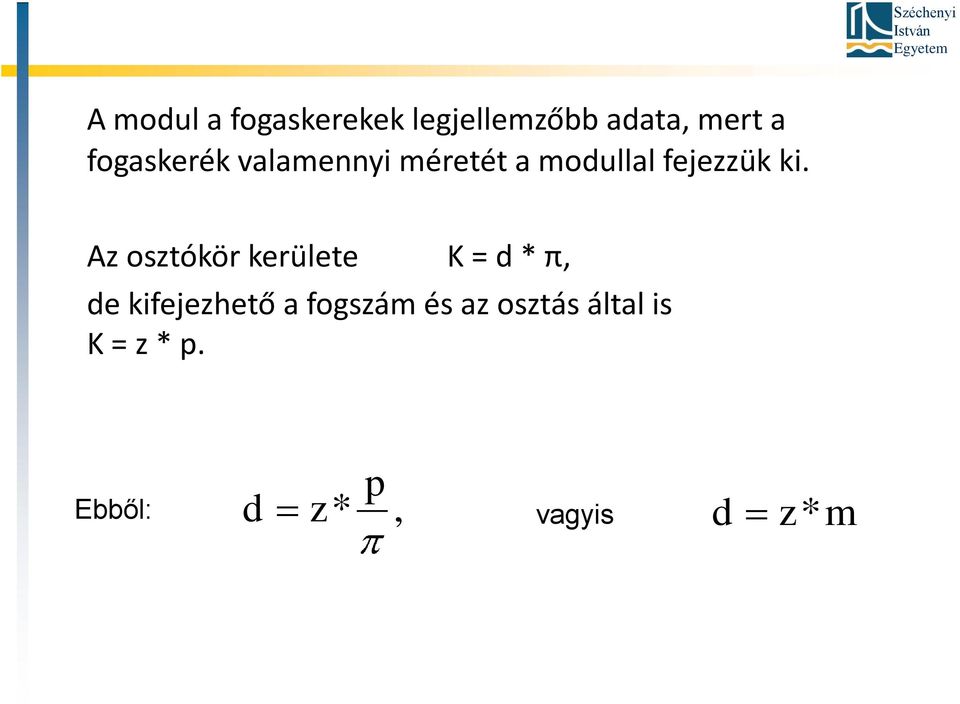 Az osztókör kerülete K = d * π, de kifejezhető a