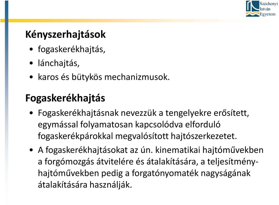 elforduló fogaskerékpárokkal megvalósított hajtószerkezetet. A fogaskerékhajtásokat az ún.