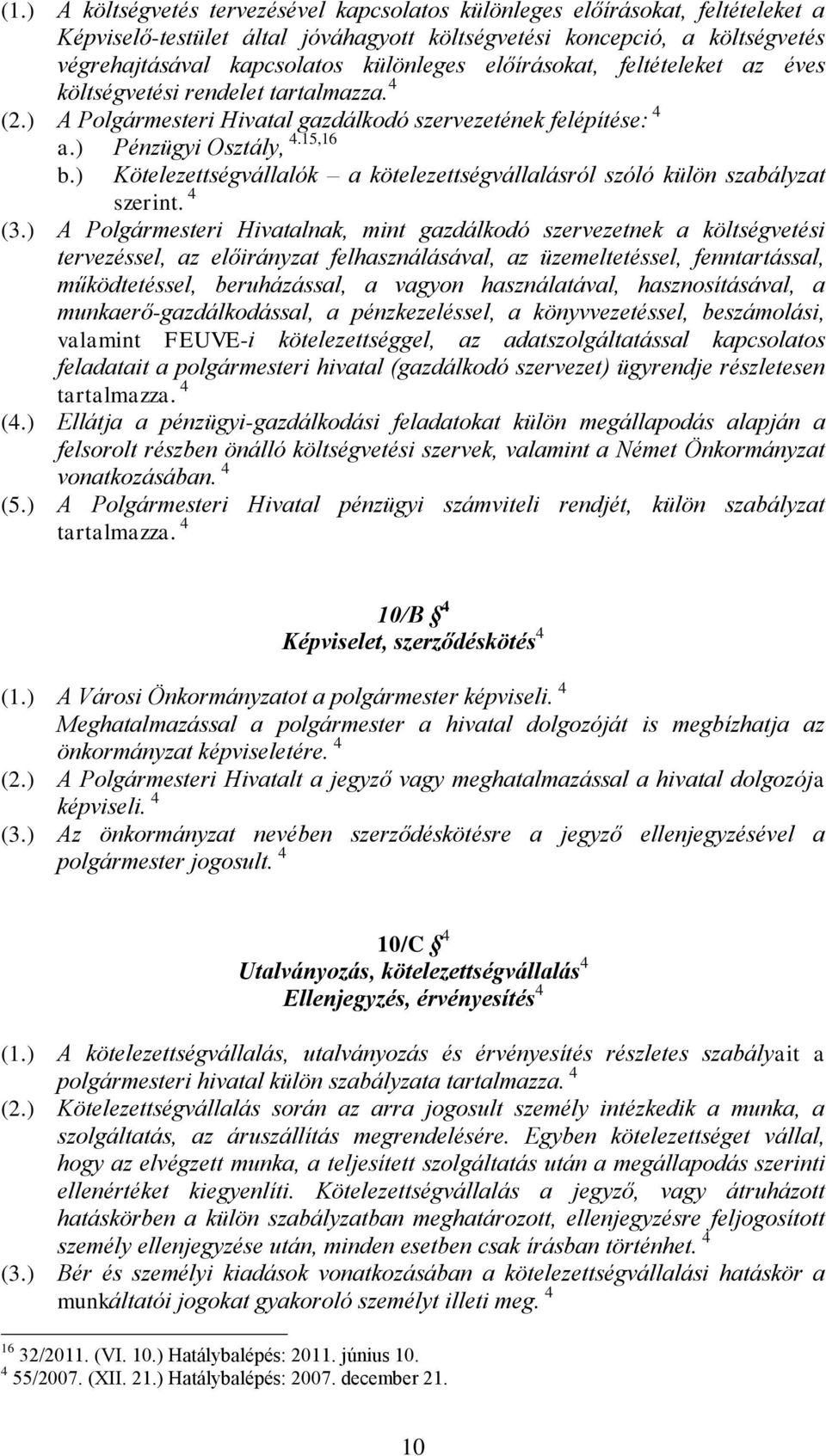 ) Kötelezettségvállalók a kötelezettségvállalásról szóló külön szabályzat szerint. 4 (3.